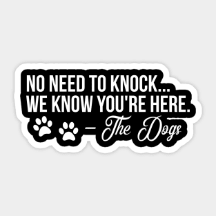 No need to Knock we know your here - funny dog quote Sticker